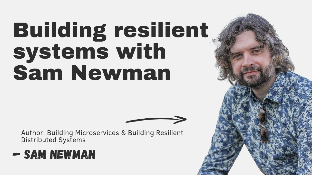 Building resilient systems with Sam Newman episode